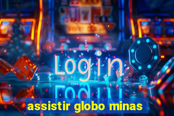 assistir globo minas